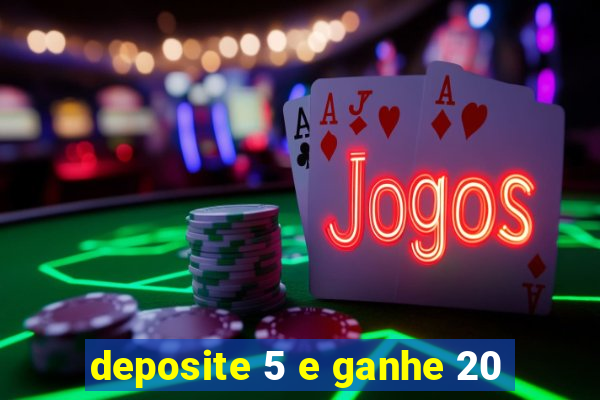 deposite 5 e ganhe 20